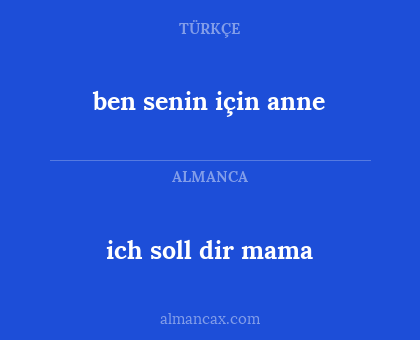 ich soll dir mama - ben senin için anne