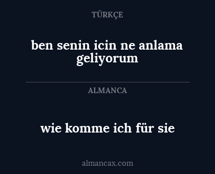 wie komme ich für sie - ben senin icin ne anlama geliyorum