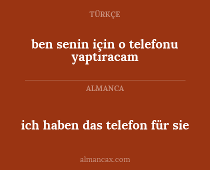 ich haben das telefon für sie - ben senin için o telefonu yaptıracam