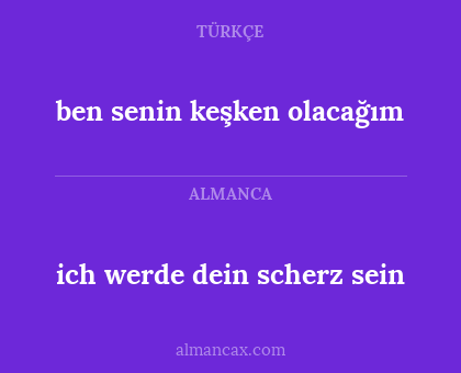 ben senin keşken olacağım - ich werde dein scherz sein