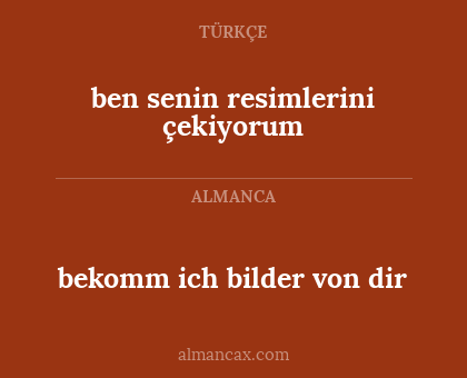 ben senin resimlerini çekiyorum - bekomm ich bilder von dir