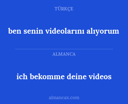 ich bekomme deine videos - ben senin videolarını alıyorum