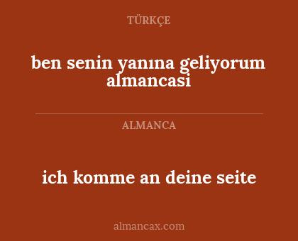 ich komme an deine seite - ben senin yanına geliyorum almancasi
