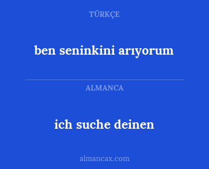 ich suche deinen - ben seninkini arıyorum