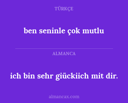 ich bin sehr giückiich mit dir. - ben seninle çok mutlu