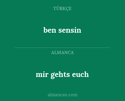 ben sensin - mir gehts euch
