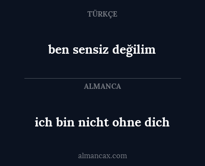 ben sensiz değilim - ich bin nicht ohne dich