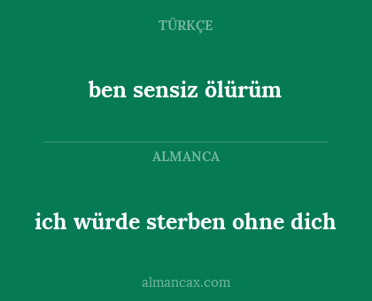 ben sensiz ölürüm - ich würde sterben ohne dich