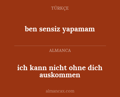 ben sensiz yapamam - ich kann nicht ohne dich auskommen