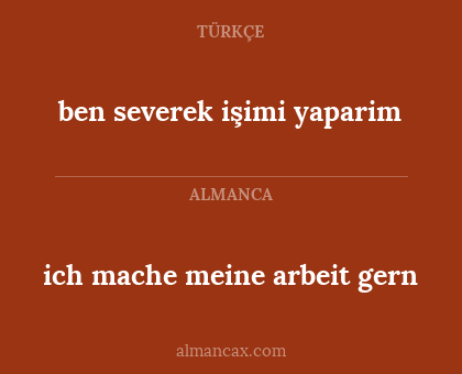 ich mache meine arbeit gern - ben severek işimi yaparim