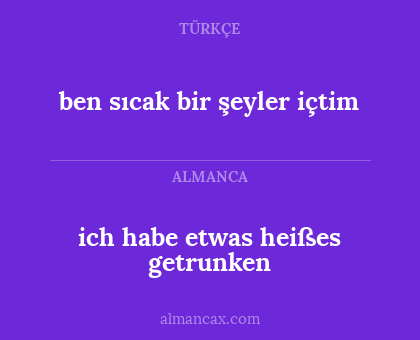 ich habe etwas heißes getrunken - ben sıcak bir şeyler içtim