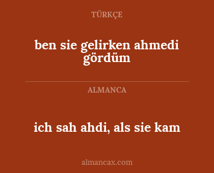 ben sie gelirken ahmedi gördüm - ich sah ahdi, als sie kam