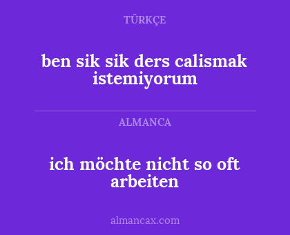 ich möchte nicht so oft arbeiten - ben sik sik ders calismak istemiyorum