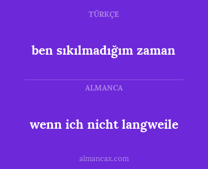 wenn ich nicht langweile - ben sıkılmadığım zaman