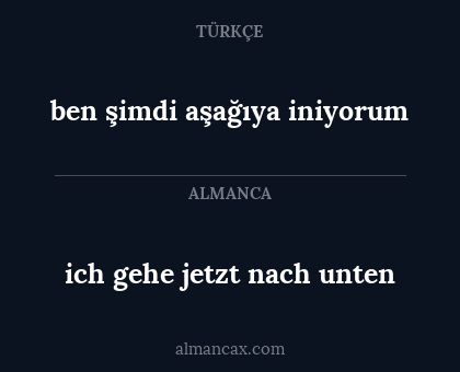 ich gehe jetzt nach unten - ben şimdi aşağıya iniyorum