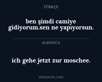 ben şimdi camiye gidiyorum.sen ne yapıyorsun. - ich gehe jetzt zur moschee.
