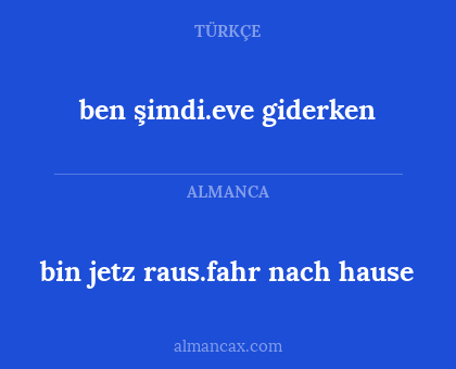 ben şimdi.eve giderken - bin jetz raus.fahr nach hause