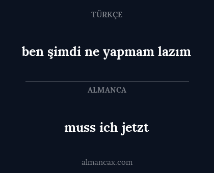 muss ich jetzt - ben şimdi ne yapmam lazım