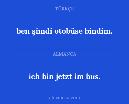 ben şimdi otobüse bindim. - ich bin jetzt im bus.