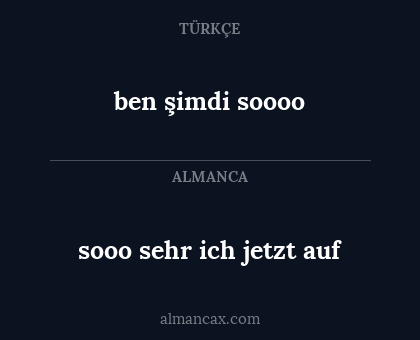 sooo sehr ich jetzt auf - ben şimdi soooo