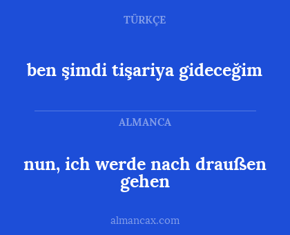 ben şimdi tişariya gideceğim - nun, ich werde nach draußen gehen