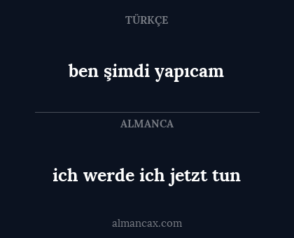 ben şimdi yapıcam - ich werde ich jetzt tun