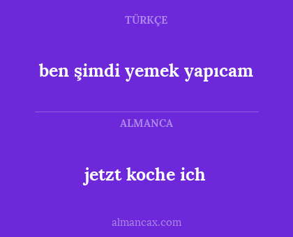 ben şimdi yemek yapıcam - jetzt koche ich