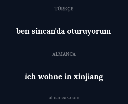 ben sincan'da oturuyorum - ich wohne in xinjiang