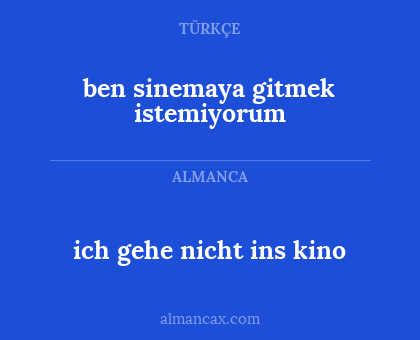 ben sinemaya gitmek istemiyorum - ich gehe nicht ins kino