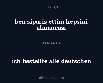 ben sipariş ettim hepsini almancası - ich bestellte alle deutschen