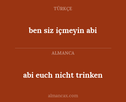 abi euch nicht trinken - ben siz içmeyin abi