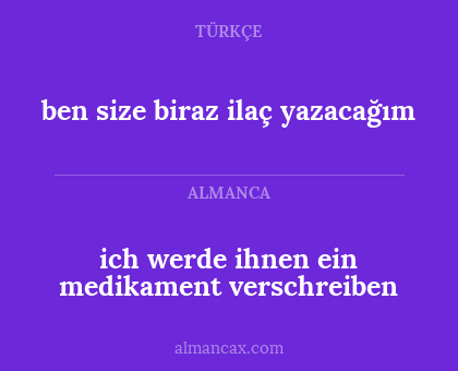 ich werde ihnen ein medikament verschreiben - ben size biraz ilaç yazacağım