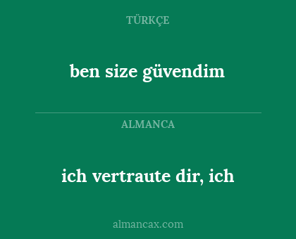 ben size güvendim - ich vertraute dir, ich