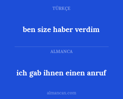 ben size haber verdim - ich gab ihnen einen anruf