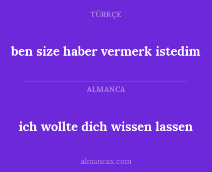 ich wollte dich wissen lassen - ben size haber vermerk istedim
