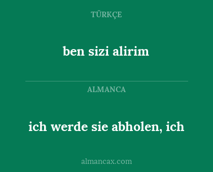 ben  sizi alirim - ich werde sie abholen, ich