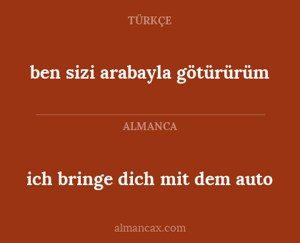 ich bringe dich mit dem auto - ben sizi arabayla götürürüm