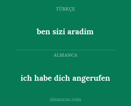 ben sizi aradim - ich habe dich angerufen