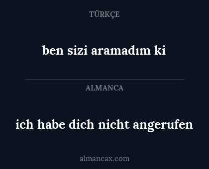ben sizi aramadım ki - ich habe dich nicht angerufen