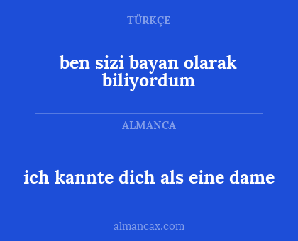 ben sizi bayan olarak biliyordum - ich kannte dich als eine dame