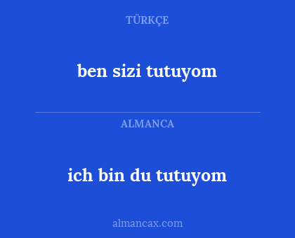 ich bin du tutuyom - ben sizi tutuyom