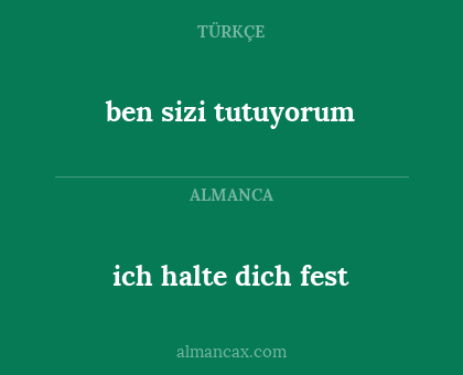 ben sizi tutuyorum - ich halte dich fest