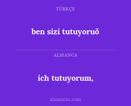 ich tutuyorum, - ben sizi tutuyoruö