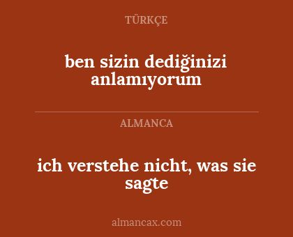 ich verstehe nicht, was sie sagte - ben sizin dediğinizi anlamıyorum