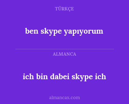 ben skype yapıyorum - ich bin dabei skype ich