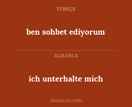 ben sohbet ediyorum - ich unterhalte mich