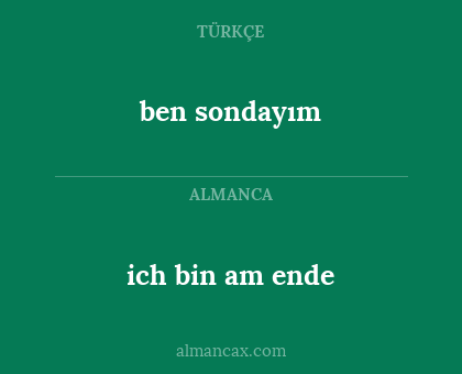 ben sondayım - ich bin am ende