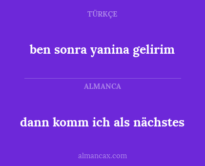 ben sonra yanina gelirim - dann komm ich als nächstes