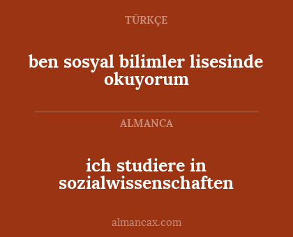 ben sosyal bilimler lisesinde okuyorum - ich studiere in sozialwissenschaften