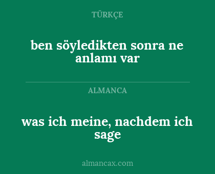 was ich meine, nachdem ich sage - ben söyledikten sonra ne anlamı var